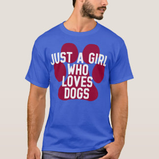 Just a girl who loves dogs1 T-Shirt