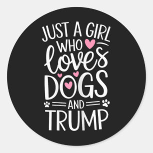 Just A Girl Who Loves Dogs And Trump  Classic Round Sticker