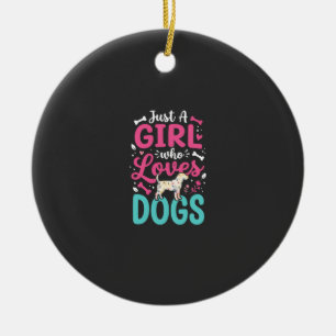 Just A Girl Who Loves Dogs Ceramic Ornament