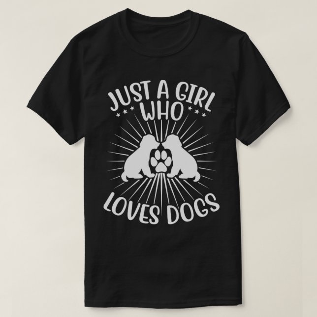 JUST A GIRL WHO LOVES DOGS  T-Shirt (Design Front)