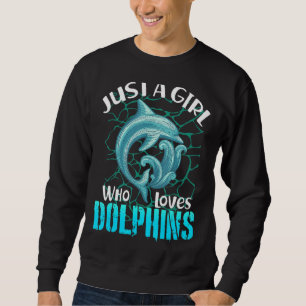 Just a Girl who Loves Dolphins Sea Animal Lover Zo Sweatshirt