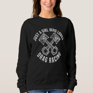 Just A Girl Who Loves Drag Racing Drag Racing Wom Sweatshirt
