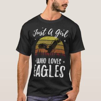 Just a girl who loves eagles for a eagle eagles T-Shirt