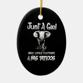 Just A Girl Who Loves Elephant And Has Tattoos Ceramic Ornament