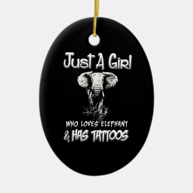 Just A Girl Who Loves Elephant And Has Tattoos Ceramic Ornament (Front)