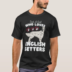 Just A Girl Who Loves English Setters Cute Setter  T-Shirt