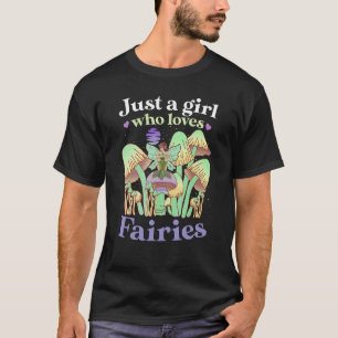 JUST A GIRL WHO LOVES FAIRIES Goblincore Fae Fairy T-Shirt