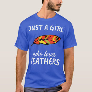 Just A Girl Who Loves Feathers T-Shirt