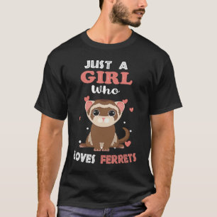 Just a Girl who Loves Ferrets Ferret T-Shirt