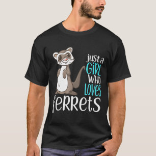 Just A Girl Who Loves Ferrets For Girls Amp Women T-Shirt