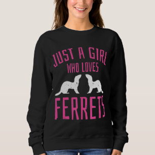 Just A Girl Who Loves Ferrets Fur Fanatic Idea Sweatshirt