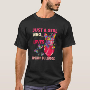 Just A Girl Who Loves French Bulldogs Frenchie T-Shirt
