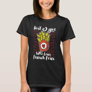 Just A Girl Who Loves French Fries Potato Fry Fast T-Shirt