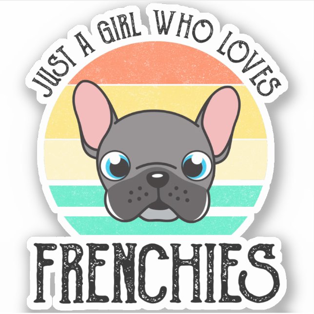 Just A Girl Who Loves Frenchies (Front)