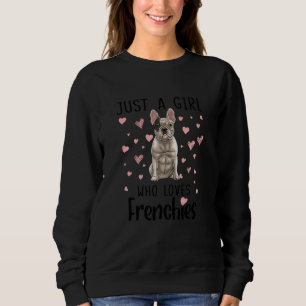 Just A Girl Who Loves Frenchies 1 Sweatshirt