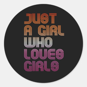 JUST A GIRL WHO LOVES GIRLS T-Shirt Classic Round Sticker