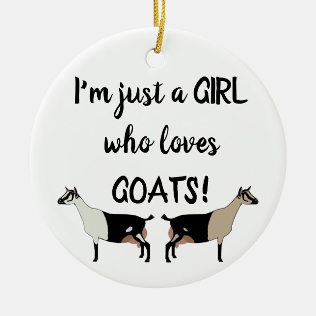 Just A girl who loves goats - Alpine Dairy Goat Ceramic Ornament (Front)