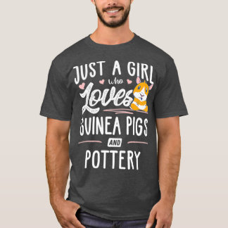 Just A Girl Who Loves Guinea Pigs And Pottery T-Shirt