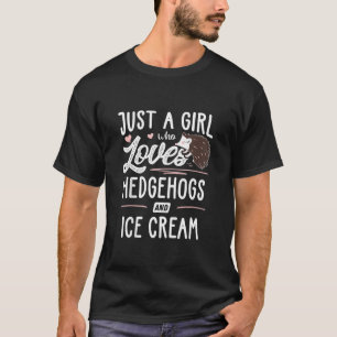 Just A Girl Who Loves Hedgehogs And Ice Cream Wom T-Shirt