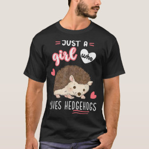 Just A Girl Who Loves Hedgehogs  T-Shirt