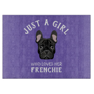 Just a girl who loves her Frenchie Cutting Board