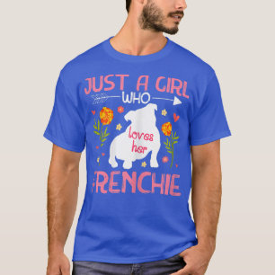 Just A Girl Who Loves Her Frenchie French Bulldog  T-Shirt