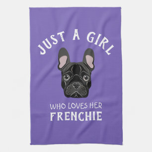 Just a girl who loves her Frenchie Kitchen Towel