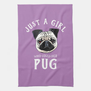 Just a girl who loves her Pug Kitchen Towel
