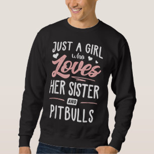 Just A Girl Who Loves Her Sister And Pitbulls Wome Sweatshirt