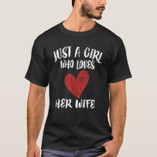 Just A Girl Who Loves Her Wife Gay LGBT Lesbian Gi T-Shirt