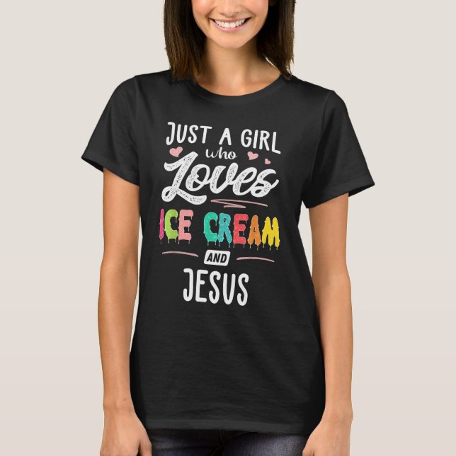 Just A Girl Who Loves Ice Cream And Jesus Gift Wom T-Shirt (Front)