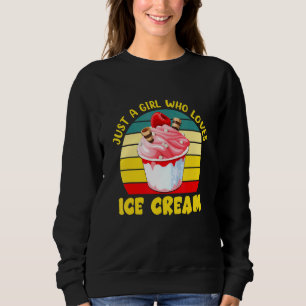 Just A Girl Who Loves Ice Cream Sweatshirt