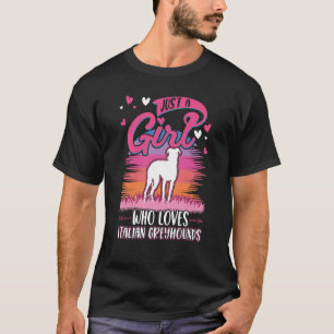 Just a girl who loves Italian Greyhounds T-Shirt