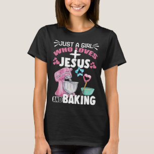 Just A Girl Who Loves Jesus And Baking   Christian T-Shirt