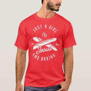 Just a girl who loves Jesus and baking for baking T-Shirt