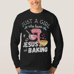Just A Girl Who Loves Jesus And Baking - Funny Chr T-Shirt