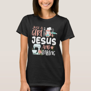 Just A Girl Who Loves Jesus And Baking Funny Chris T-Shirt