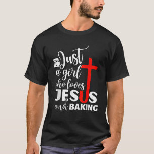 Just A Girl Who Loves Jesus And Baking Funny Chris T-Shirt