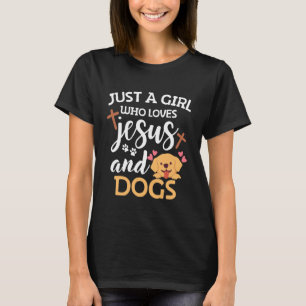 Just A Girl Who Loves Jesus and Dogs Funny Puppy W T-Shirt