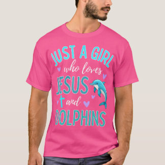 Just A Girl Who Loves Jesus And Dolphins Christian T-Shirt
