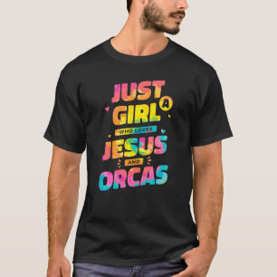 Just A Girl Who Loves Jesus And Orcas Tie Dye Chri T-Shirt