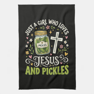 Just A Girl Who Loves Jesus and Pickles Kitchen Towel