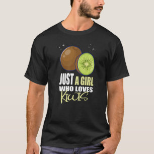 Just A Girl Who Loves Kiwis I Kiwi Fruit I Girl Ki T-Shirt