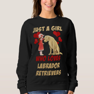 Just A Girl Who Loves Labrador Retrievers Sweatshirt