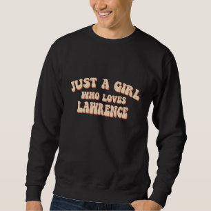 Just A Girl who loves Lawrence cute I love Lawrenc Sweatshirt