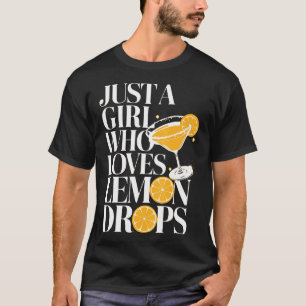 Just A Girl Who Loves Lemon Drops Cocktail Martini T-Shirt