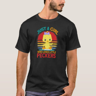 just a girl who loves little peckers chicken T-Shirt