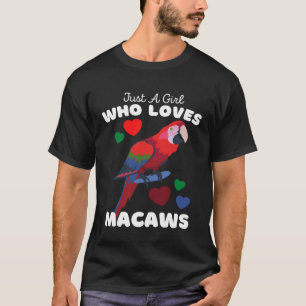 Just A Girl Who Loves Macaws Cute Girls Macaw T-Shirt