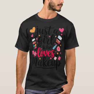 Just A Girl Who Loves Makeup Cute Casual T-Shirt