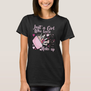 Just A Girl Who Loves Makeup   Makeup Artist T-Shirt